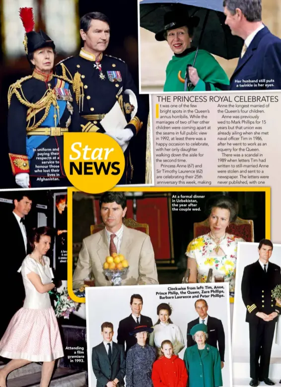  ??  ?? In uniform and paying their respects at aservice to honour those who lost theirlives in Afghanista­n. Attendinga film premierein 1993. At a formal dinner in Uzbekistan, the year after the couple wed.Clockwise from left: Tim, Anne, Prince Philip, the Queen, Zara Phillips,Barbara Laurence and Peter Phillips. Her husband still puts a twinkle in her eyes.