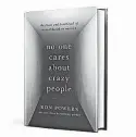  ??  ?? “No One Cares About Crazy People” (Hachette, 384 pages, $28) by Ron Powers