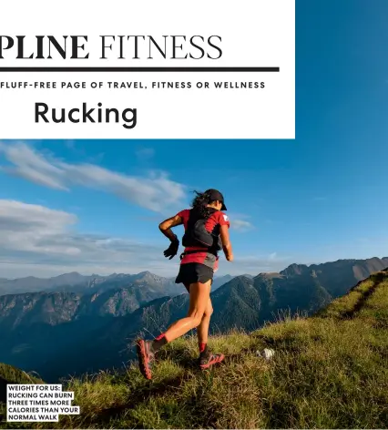  ?? ?? WEIGHT FOR US: RUCKING CAN BURN THREE TIMES MORE CALORIES THAN YOUR NORMAL WALK