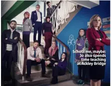  ??  ?? School me, maybe: Jo also spends time teaching at Ackley Bridge