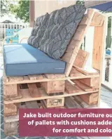  ??  ?? Jake built outdoor furniture out of pallets with cushions added for comfort and color.