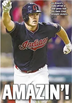  ??  ?? Jay Bruce’s walk-off hit in 10th gives Indians their 22nd straight victory.