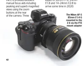  ??  ?? The Nikon AF-S 85mm f/1.4 G mounted to the Z 6 via the FTZ mount adapter