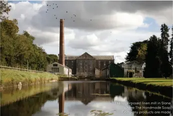  ??  ?? The repurposed linen mill in Slane where The Handmade Soap Company products are made