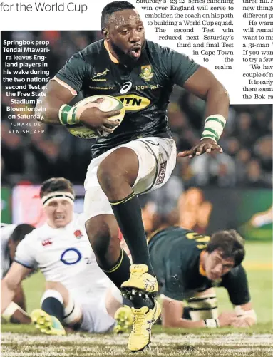  ?? /CHARL DEVENISH/ AFP ?? Springbok prop Tendai Mtawarira leaves England players in his wake during the two nations’ second Test at the Free State Stadium in Bloemfonte­in on Saturday.