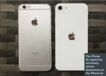  ??  ?? The iPhone SE (right) has extremely similar dimensions to the iPhone 6s