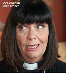  ??  ?? Rev Geraldine: Dawn French