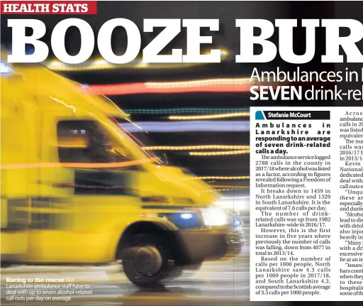  ??  ?? Racing to the rescue But Lanarkshir­e ambulance staff have to deal with up to seven alcohol-related call outs per day on average