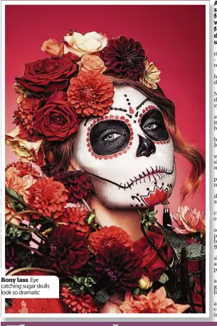  ??  ?? Bony lass Eye catching sugar skulls look so dramatic