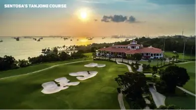  ??  ?? SENTOSA’S TANJONG COURSE