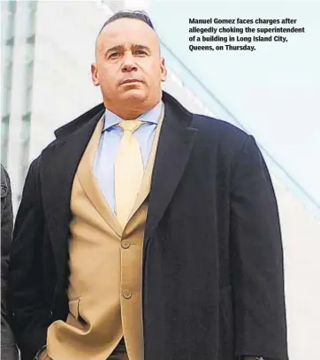  ?? ROBERT SABO/NEW YORK DAILY NEWS ?? Manuel Gomez faces charges after allegedly choking the superinten­dent of a building in Long Island City, Queens, on Thursday.