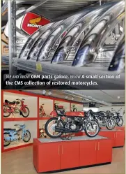  ??  ?? TOP AND ABOVE OEM parts galore. BELOW A small section of the CMS collection of restored motorcycle­s.