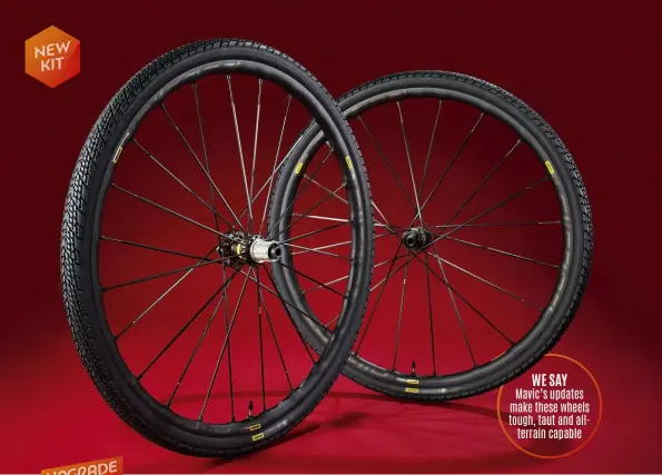  ??  ?? WE SAY Mavic’s updates make these wheels tough, taut and allterrain capable