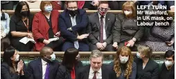  ?? ?? left turn Mr Wakeford, in UK mask, on Labour bench