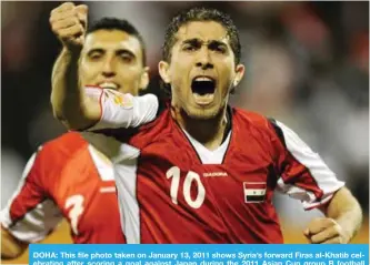  ??  ?? DOHA: This file photo taken on January 13, 2011 shows Syria’s forward Firas al-Khatib celebratin­g after scoring a goal against Japan during the 2011 Asian Cup group B football match in the Qatari capital Doha. —AFP