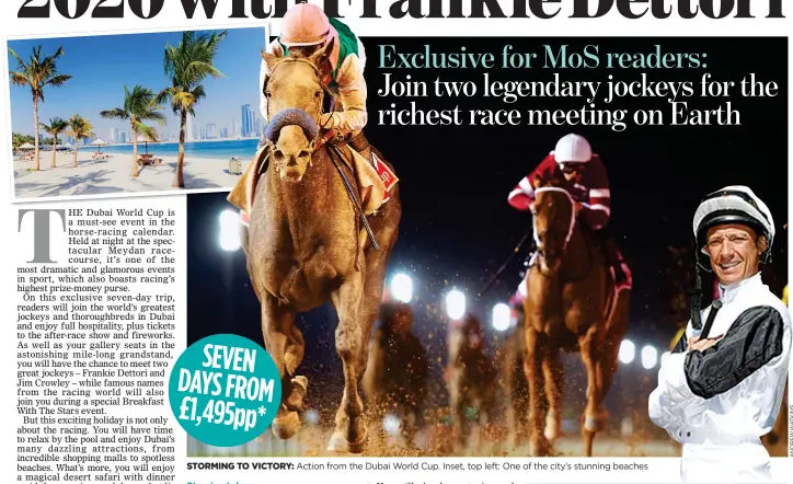  ??  ?? STORMING TO VICTORY: Action from the Dubai World Cup. Inset, top left: One of the city’s stunning beaches