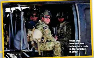  ??  ?? Peter was involved in a helicopter crash in Afghanista­n in 2010.
