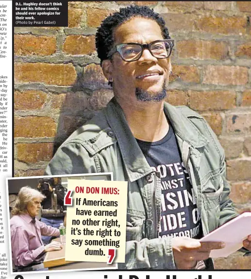  ?? (Photo by Pearl Gabel) ?? D.L. Hughley doesn’t think he and his fellow comics should ever apologize for their work.