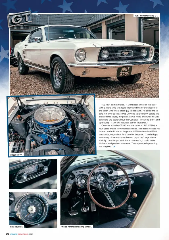  ??  ?? 390cu in V8.
Rev counter.
Wood rimmed steering wheel. 1967 Ford Mustang GT.