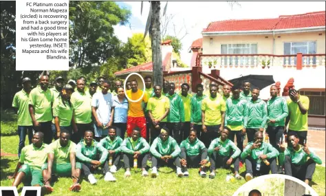  ??  ?? FC Platinum coach Norman Mapeza (circled) is recovering from a back surgery and had a good time with his players at his Glen Lorne home yesterday. INSET: Mapeza and his wife Blandina.