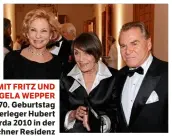  ??  ?? MIT FRITZ UND ANGELA WEPPER beim 70. Geburtstag von Verleger Hubert Burda 2010 in der Münchner Residenz