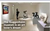  ??  ?? The Guggenheim museum is an art lover’s dream