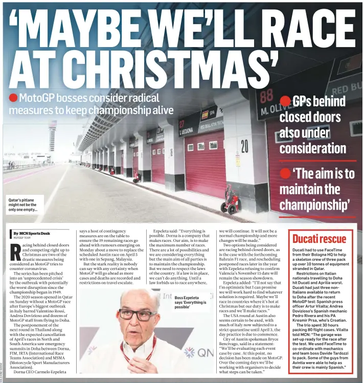  ??  ?? Qatar’s pitlane might not be the only one empty...
Boss Ezpeleta says ‘Everything is possible’