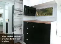  ??  ?? Wire basket pantries are standard in the kitchen