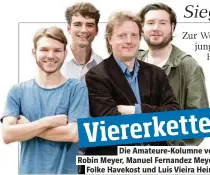  ??  ?? Die Amateure-Kolumne von Robin .eyer, .anuel Fernandez .eyer, Folke Havekost und Luis Vieira Heine