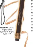  ??  ?? Elizabeth Arden
High Drama Eyeliner in Bright
Eyes, $48