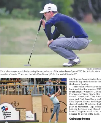  ?? THE ASSOCIATED PRESS THE ASSOCIATED PRESS ?? Zach Johnson eyes a putt Friday during the second round of the Valero Texas Open at TPC San Antonio. Johnson shot a 7-under 65 and was tied with Ryan Moore (67) for the lead at 9-under 135. Baylor School graduate Harris English tees off Friday at TPC...