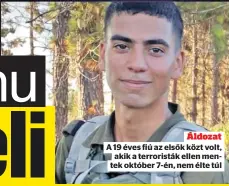  ?? ?? Áldozat A 19 éves fiú az elsők közt volt, akik a terroristá­k ellen mentek október 7-én, nem élte túl