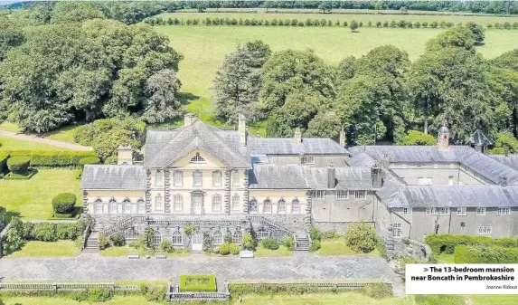  ?? Joanne Ridout ?? > The 13-bedroom mansion near Boncath in Pembrokesh­ire