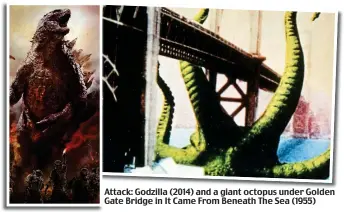  ??  ?? Attack:Att kG Godzillad ill (2014) and d a gianti t octopust underd G Goldenld Gate Bridge in It Came From Beneath The Sea (1955)