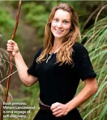  ??  ?? Bush princess: Miriam Lancewood is on a voyage of self-discovery.