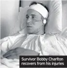  ??  ?? Survivor Bobby Charlton recovers from his injuries