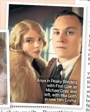  ??  ?? Anya in Peaky Blinders with Finn Cole as Michael Gray, and left, with Mia Goth in new film Emma