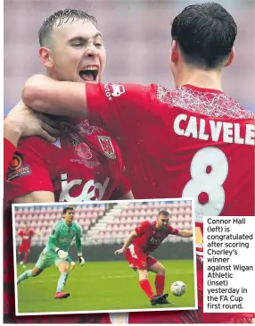  ??  ?? Connor Hall (left) is congratula­ted after scoring Chorley’s winner against Wigan Athletic (inset) yesterday in the FA Cup first round.