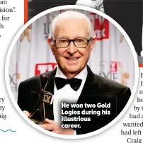  ??  ?? He won two Gold Logies during his illustriou­s career.