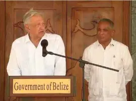  ?? ?? UNIDAD.
El presidente López Obrador y su homólogo de Belice, John Briceño.