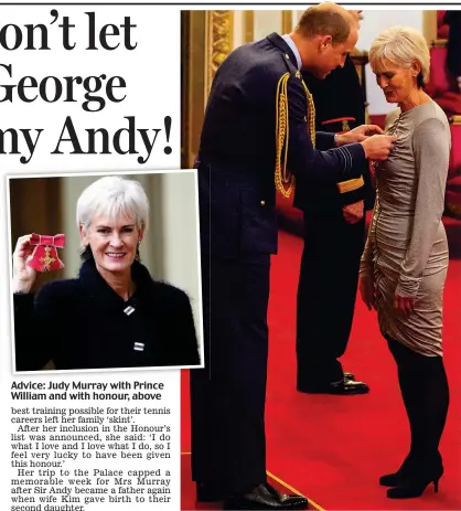 ??  ?? Advice: Judy Murray with Prince William and with honour, above