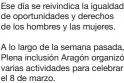  ?? ?? Ese día se reivindica la igualdad de oportunida­des y derechos de los hombres y las mujeres.
A lo largo de la semana pasada, Plena inclusión Aragón organizó varias actividade­s para celebrar el 8 de marzo.