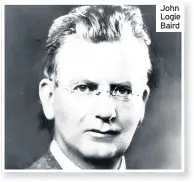  ??  ?? John Logie Baird