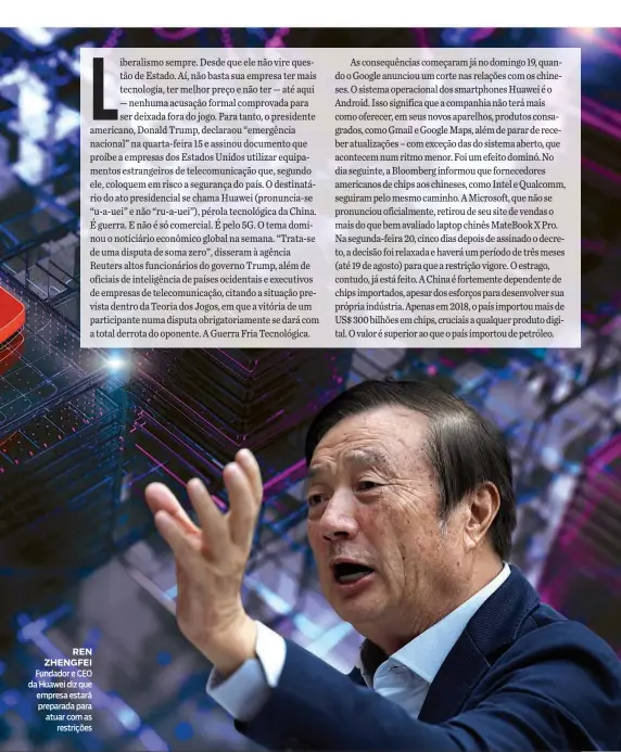  ??  ?? REN ZHENGFEI Fundador e CEO da Huawei diz que empresa estará preparada para atuar com as restrições