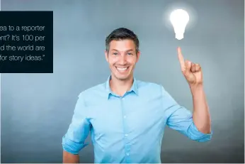  ??  ?? “Did you know that if you pitch an idea to a reporter and it gets used, you don’t pay a cent? It’s 100 per cent free and media outlets all around the world are looking for story ideas.”