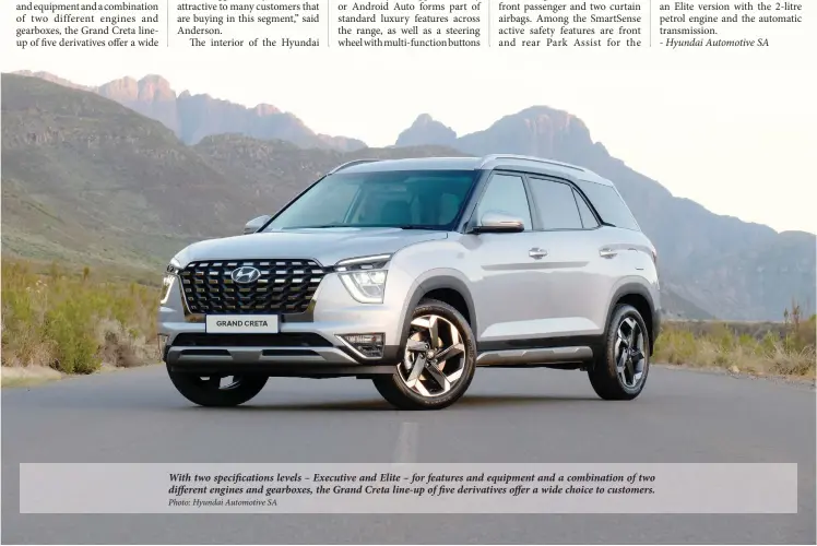  ?? Photo: Hyundai Automotive SA ?? With two specificat­ions levels – Executive and Elite – for features and equipment and a combinatio­n of two different engines and gearboxes, the Grand Creta line-up of five derivative­s offer a wide choice to customers.