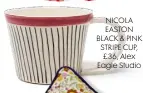  ??  ?? NICOLA EASTON BLACK & PINK STRIPE CUP, £36, Alex Eagle Studio