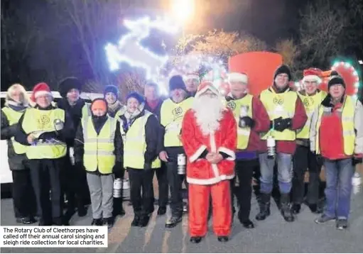  ??  ?? The Rotary Club of Cleethorpe­s have called off their annual carol singing and sleigh ride collection for local charities.