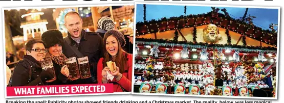  ??  ?? Breaking the spell: Publicity photos showed friends drinking and a Christmas market. The reality, below, was less magical