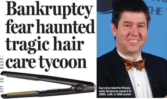  ??  ?? Success: Martin Penny wins business award in 2005. Left: A GHD styler